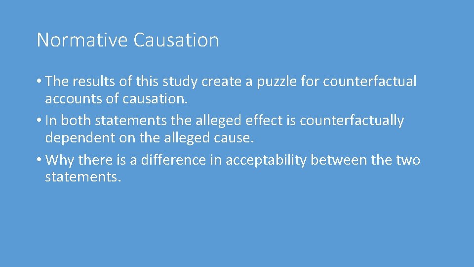 Normative Causation • The results of this study create a puzzle for counterfactual accounts