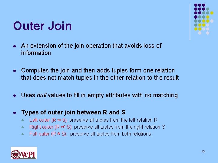 Outer Join l An extension of the join operation that avoids loss of information