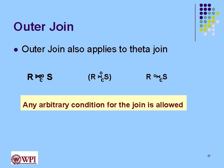 Outer Join l Outer Join also applies to theta join R ⋈c S o
