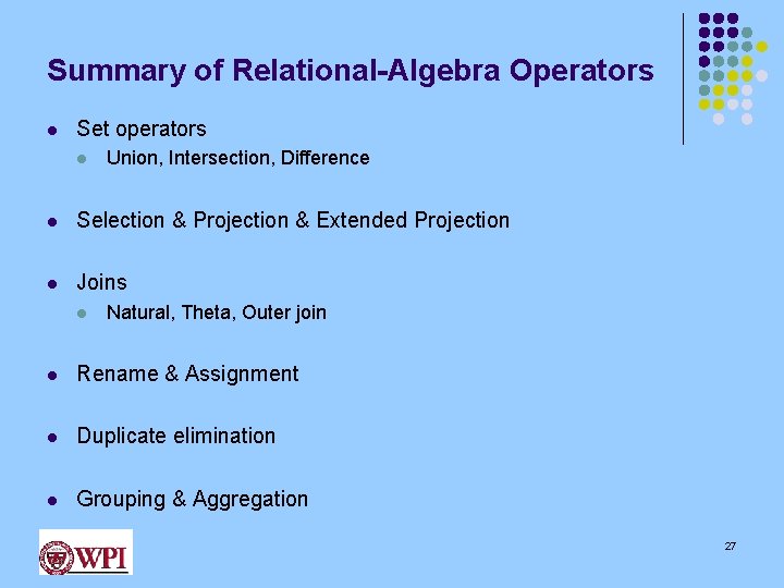 Summary of Relational-Algebra Operators l Set operators l Union, Intersection, Difference l Selection &