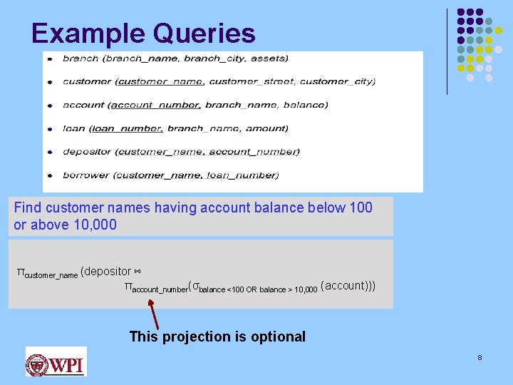 Example Queries Find customer names having account balance below 100 or above 10, 000