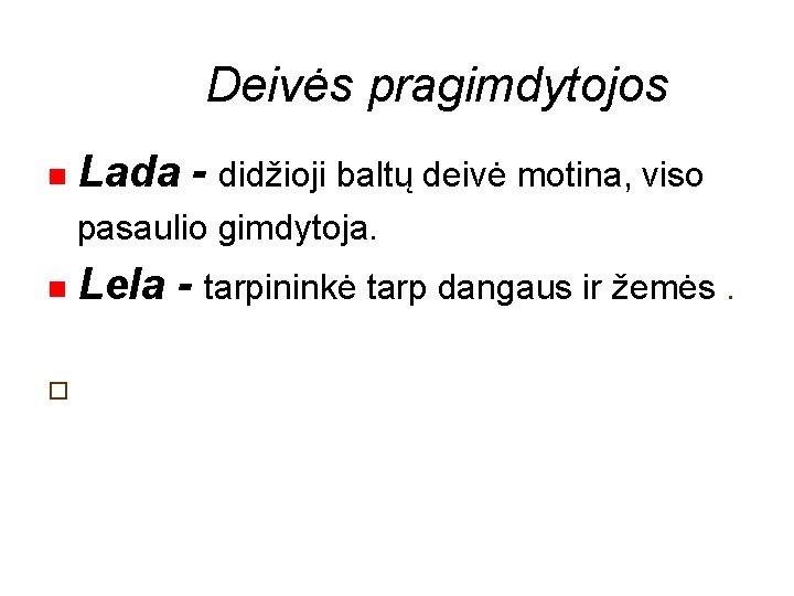 Deivės pragimdytojos Lada - didžioji baltų deivė motina, viso pasaulio gimdytoja. � Lela -