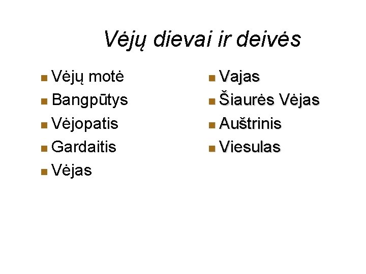 Vėjų dievai ir deivės Vėjų motė Bangpūtys Vėjopatis Gardaitis Vėjas Vajas Šiaurės Vėjas Auštrinis