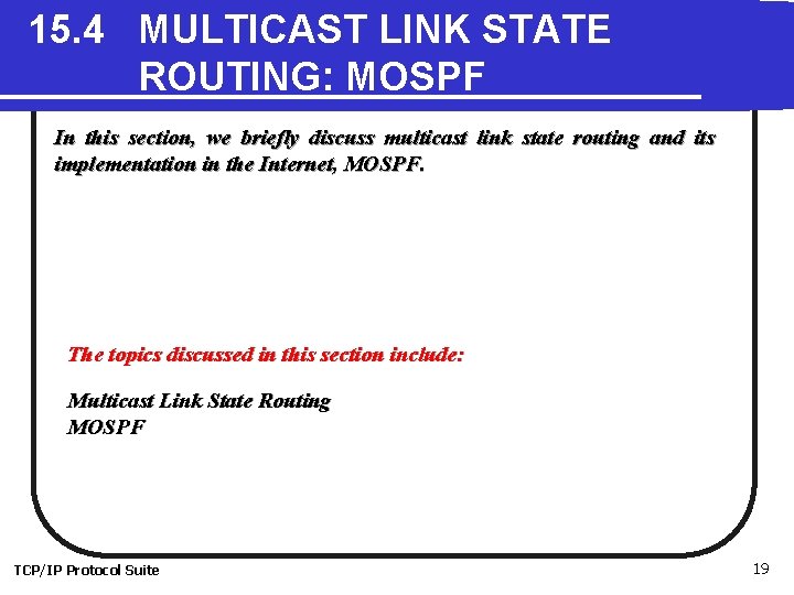 15. 4 MULTICAST LINK STATE ROUTING: MOSPF In this section, we briefly discuss multicast
