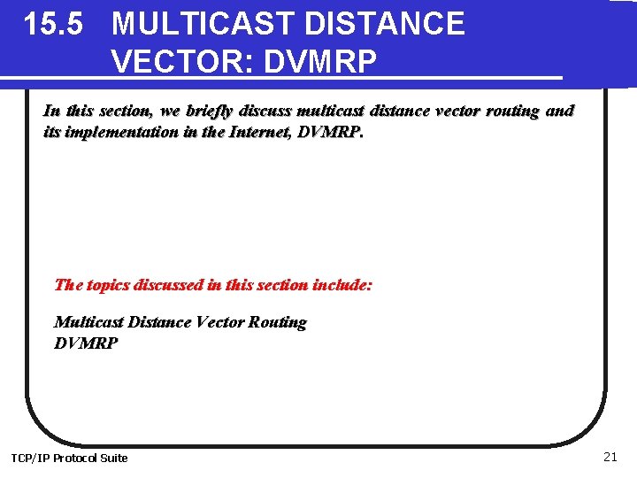 15. 5 MULTICAST DISTANCE VECTOR: DVMRP In this section, we briefly discuss multicast distance 15. 5 MULTICAST DISTANCE VECTOR: DVMRP In this section, we briefly discuss multicast distance