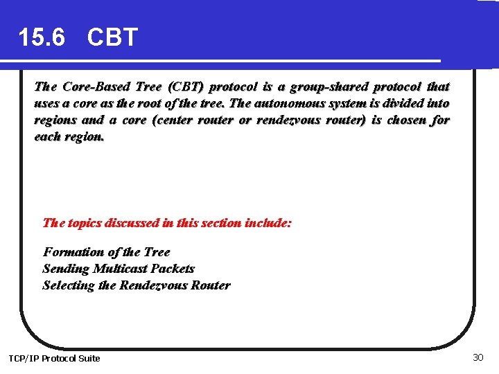 15. 6 CBT The Core-Based Tree (CBT) protocol is a group-shared protocol that uses
