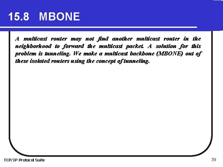 15. 8 MBONE A multicast router may not find another multicast router in the