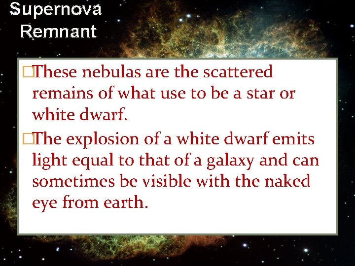Supernova Remnant �These nebulas are the scattered remains of what use to be a