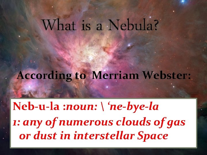 What is a Nebula? According to Merriam Webster: Neb-u-la : noun:  ‘ne-bye-la 1: