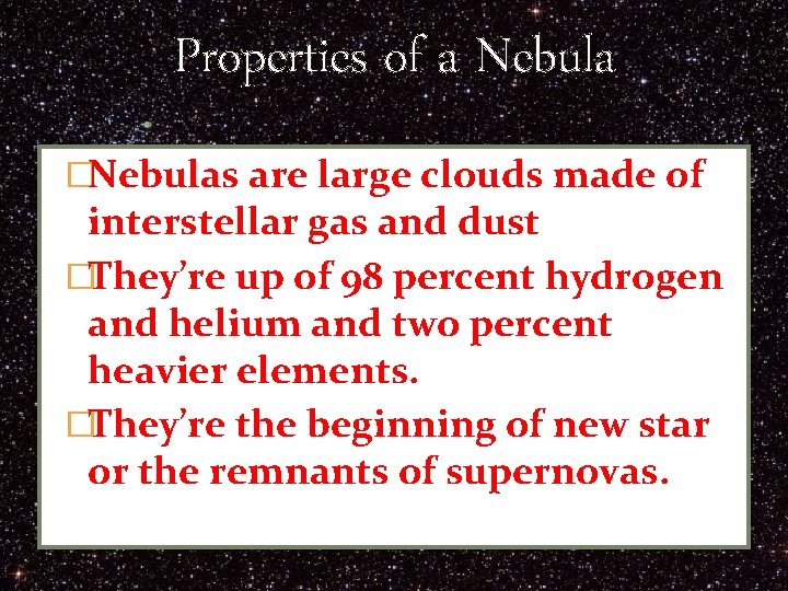 Properties of a Nebula �Nebulas are large clouds made of interstellar gas and dust