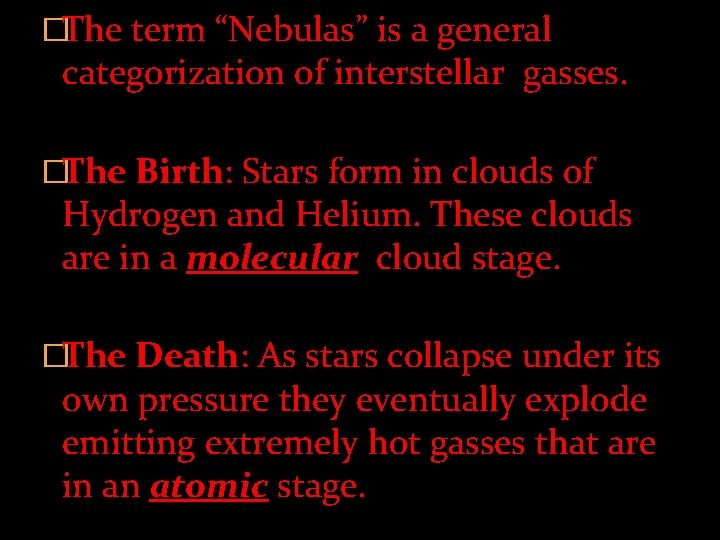 �The term “Nebulas” is a general categorization of interstellar gasses. �The Birth: Stars form