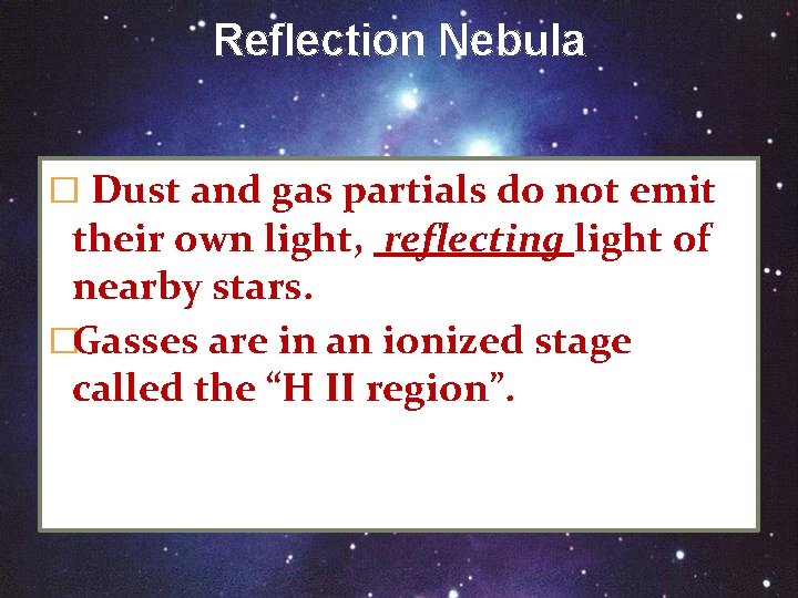 Reflection Nebula � Dust and gas partials do not emit their own light, reflecting