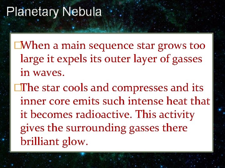 Planetary Nebula �When a main sequence star grows too large it expels its outer