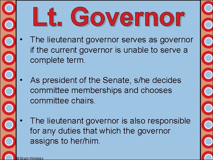 Lt. Governor • The lieutenant governor serves as governor if the current governor is