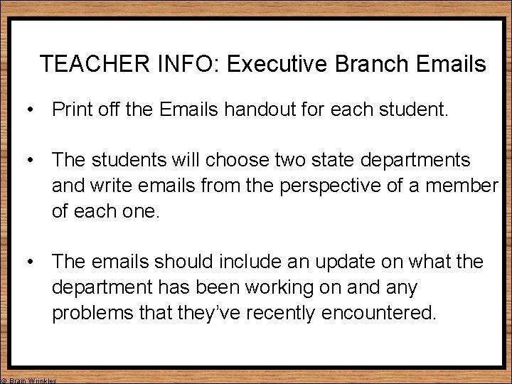 TEACHER INFO: Executive Branch Emails • Print off the Emails handout for each student.