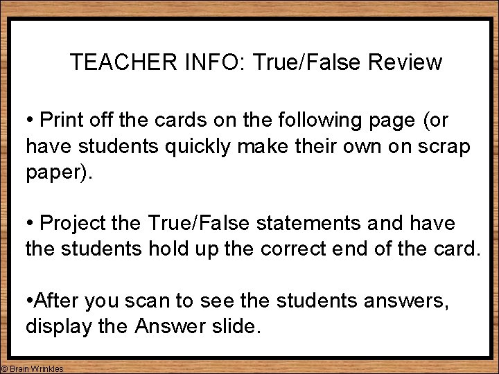 TEACHER INFO: True/False Review • Print off the cards on the following page (or