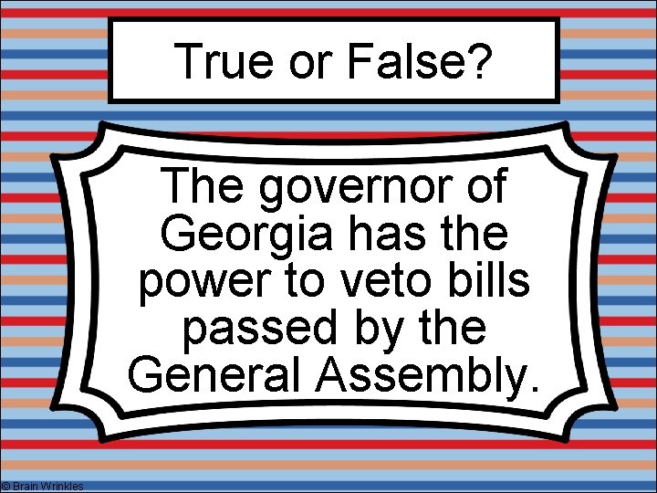 True or False? The governor of Georgia has the power to veto bills passed