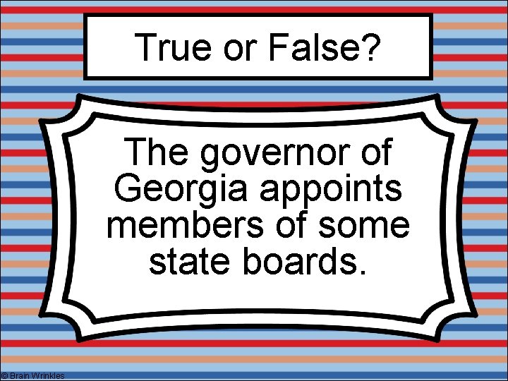 True or False? The governor of Georgia appoints members of some state boards. ©