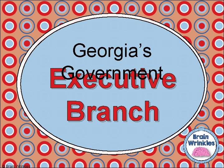 Georgia’s Government Executive Branch © Brain Wrinkles 