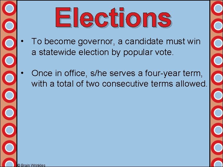 Elections • To become governor, a candidate must win a statewide election by popular