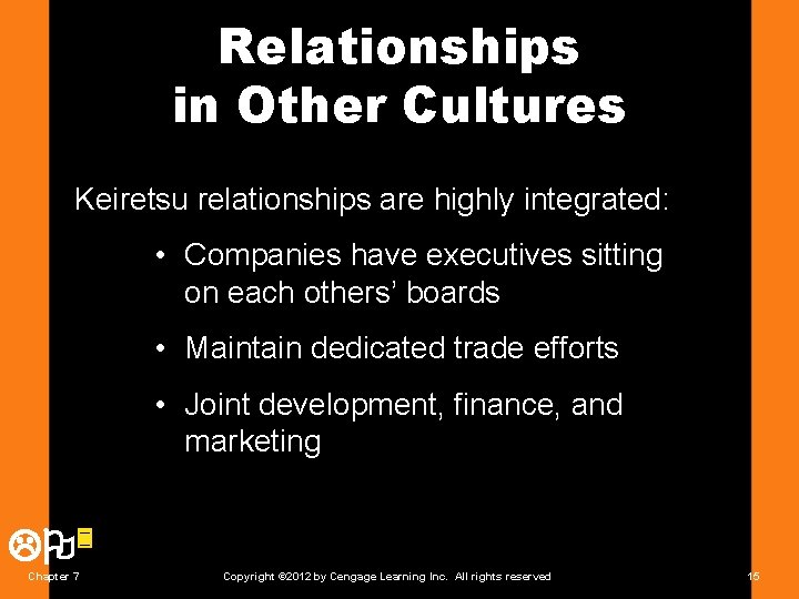 Relationships in Other Cultures Keiretsu relationships are highly integrated: • Companies have executives sitting