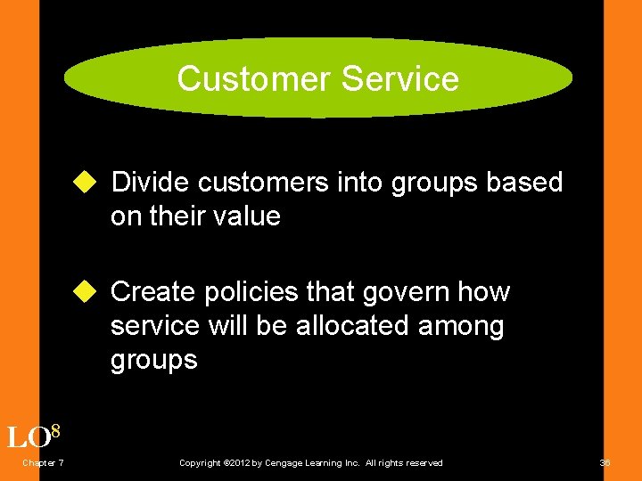 Customer Service u Divide customers into groups based on their value u Create policies