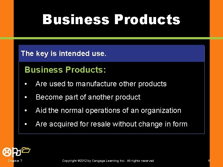 Business Products The key is intended use. Business Products: • Are used to manufacture