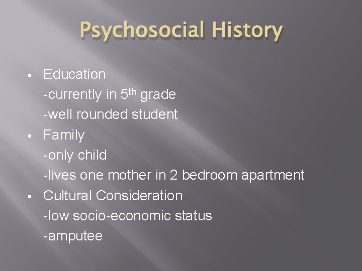 Psychosocial History § § § Education -currently in 5 th grade -well rounded student