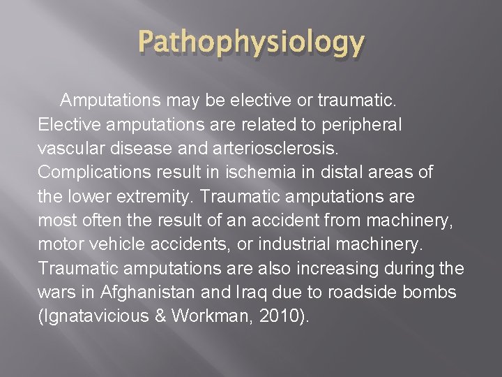 Pathophysiology Amputations may be elective or traumatic. Elective amputations are related to peripheral vascular