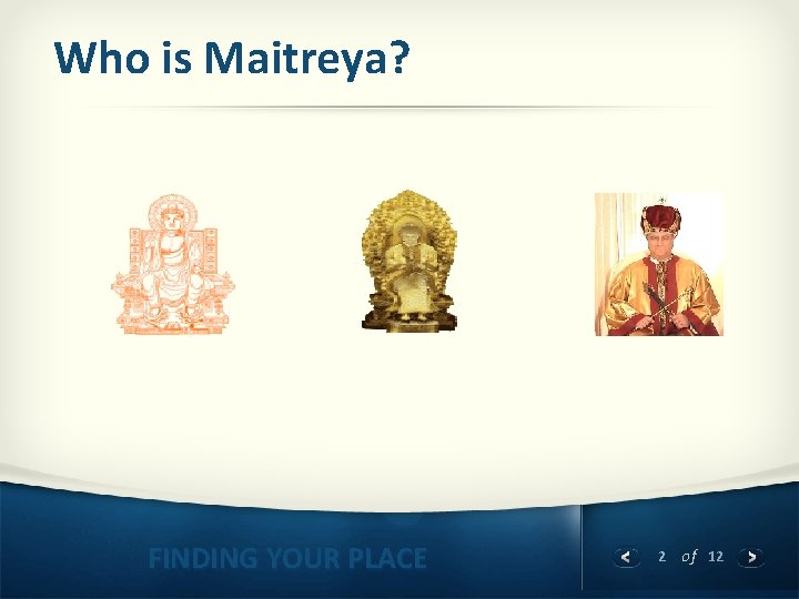 Who is Maitreya? FINDING YOUR PLACE 2 of 12 