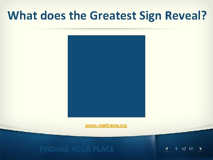 What does the Greatest Sign Reveal? www. maitreya. org FINDING YOUR PLACE 5 of