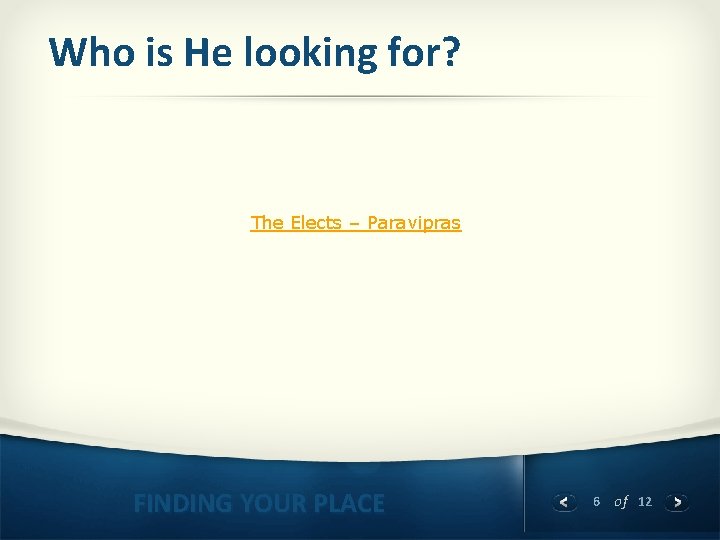 Who is He looking for? The Elects – Paravipras FINDING YOUR PLACE 6 of