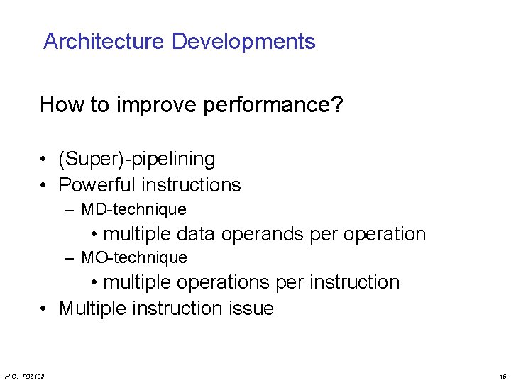 Architecture Developments How to improve performance? • (Super)-pipelining • Powerful instructions – MD-technique •