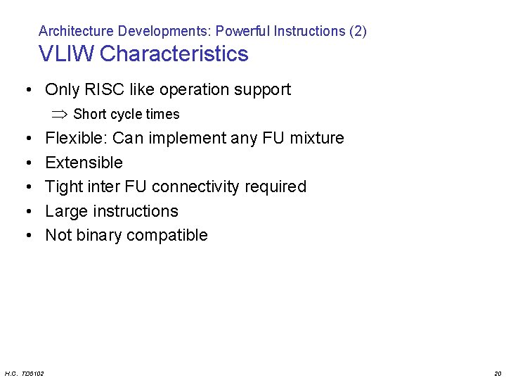 Architecture Developments: Powerful Instructions (2) VLIW Characteristics • Only RISC like operation support Short