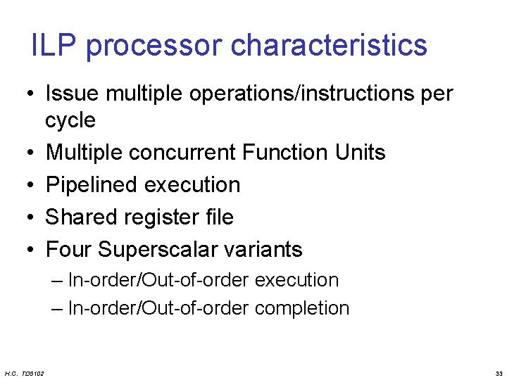 ILP processor characteristics • Issue multiple operations/instructions per cycle • Multiple concurrent Function Units