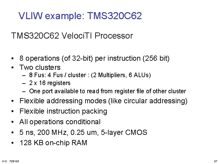 VLIW example: TMS 320 C 62 Veloci. TI Processor • 8 operations (of 32