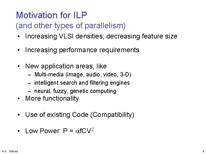 Motivation for ILP (and other types of parallelism) • Increasing VLSI densities; decreasing feature