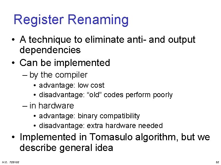 Register Renaming • A technique to eliminate anti- and output dependencies • Can be