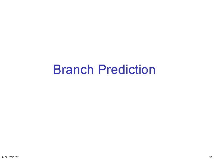 Branch Prediction H. C. TD 5102 55 