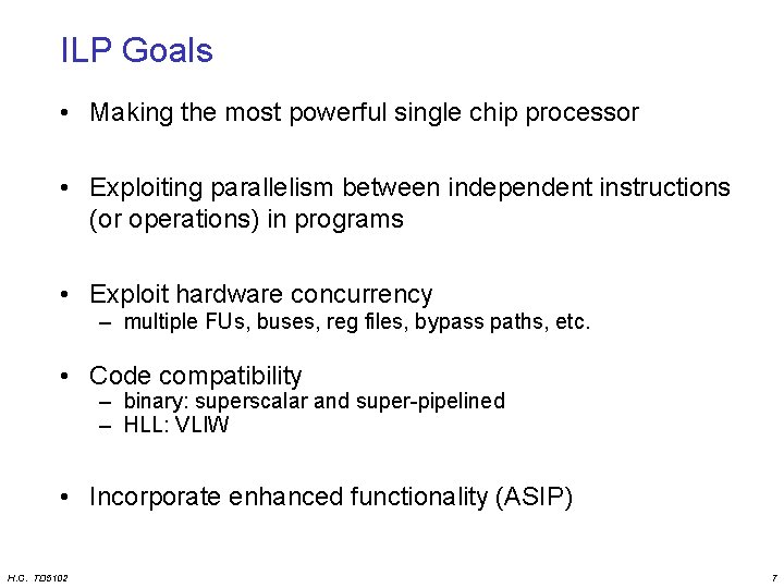 ILP Goals • Making the most powerful single chip processor • Exploiting parallelism between