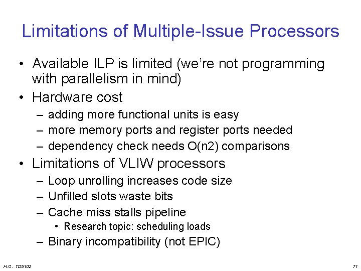 Limitations of Multiple-Issue Processors • Available ILP is limited (we’re not programming with parallelism