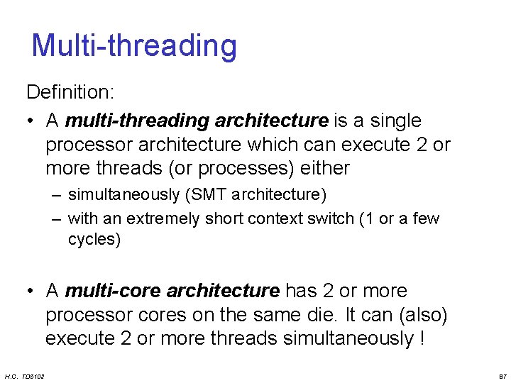 Multi-threading Definition: • A multi-threading architecture is a single processor architecture which can execute