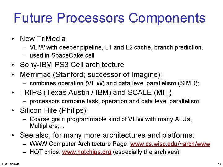 Future Processors Components • New Tri. Media – VLIW with deeper pipeline, L 1