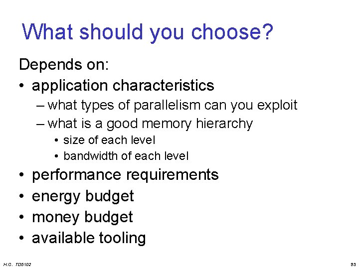 What should you choose? Depends on: • application characteristics – what types of parallelism