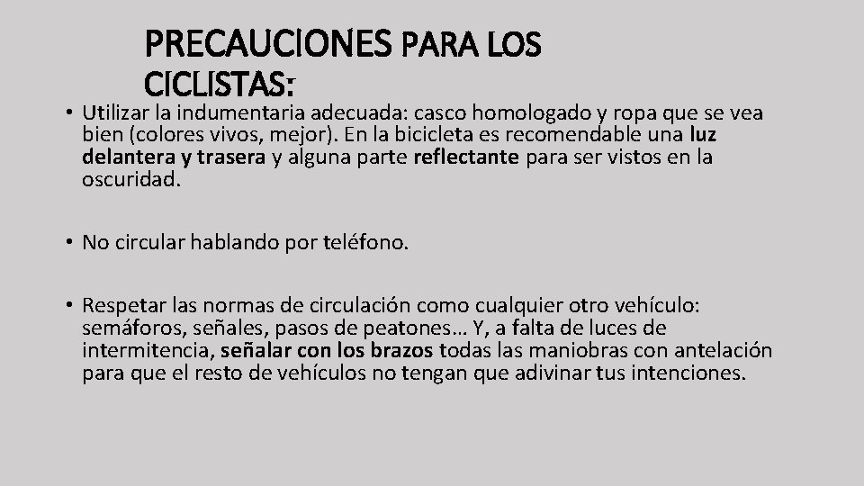 PRECAUCIONES PARA LOS CICLISTAS: • Utilizar la indumentaria adecuada: casco homologado y ropa que