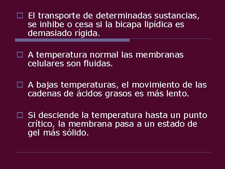 o El transporte de determinadas sustancias, se inhibe o cesa si la bicapa lipídica