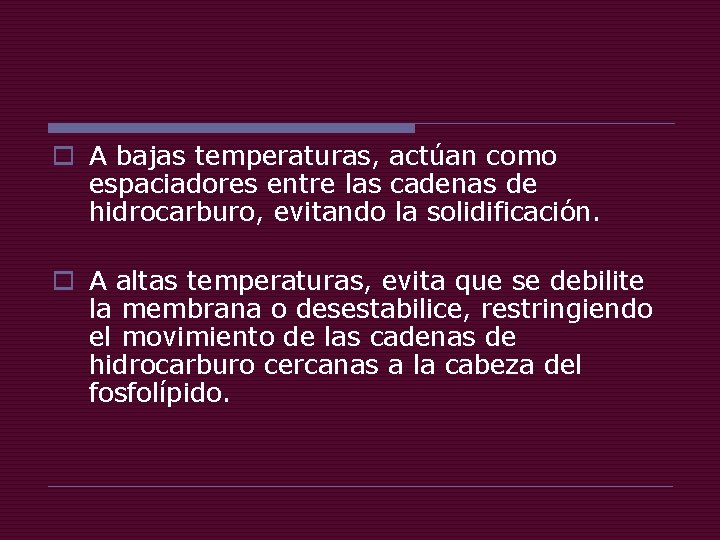 o A bajas temperaturas, actúan como espaciadores entre las cadenas de hidrocarburo, evitando la