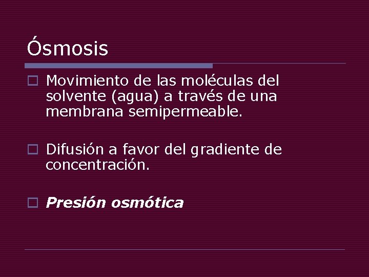 Ósmosis o Movimiento de las moléculas del solvente (agua) a través de una membrana