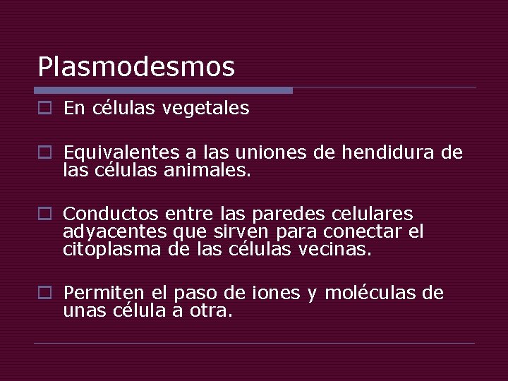 Plasmodesmos o En células vegetales o Equivalentes a las uniones de hendidura de las