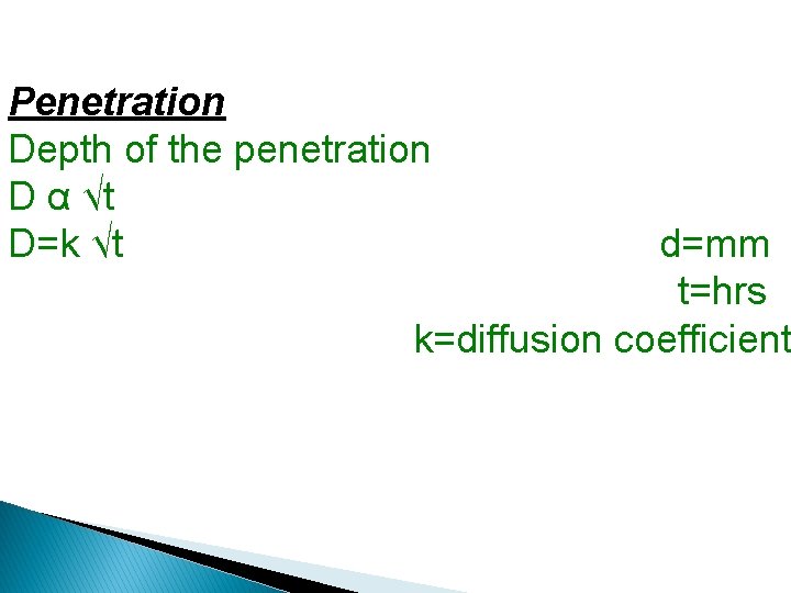 Penetration Depth of the penetration D α √t D=k √t d=mm t=hrs k=diffusion coefficient